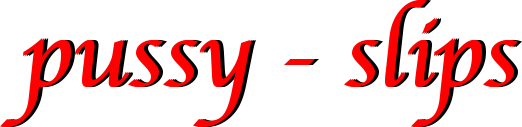 Pussy-Slips